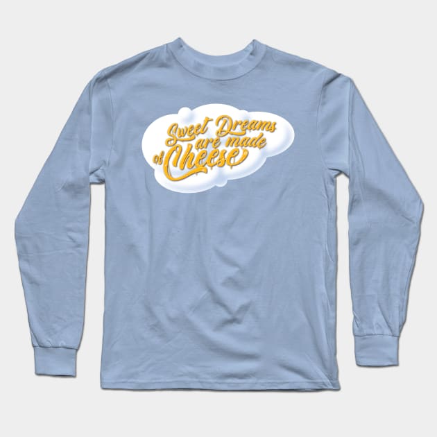 Sweet Dreams are Made of Cheese Long Sleeve T-Shirt by GraficBakeHouse